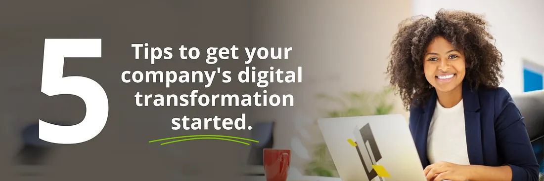 5 tips to get your company's digital transformation started